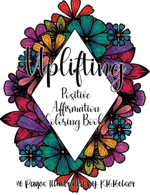 Uplifting: Carte de colorat pentru adulți cu afirmații pozitive - Uplifting: Positive Affirmation Adult Coloring Book