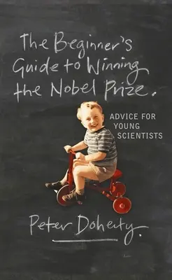 Ghidul începătorului pentru câștigarea Premiului Nobel: Sfaturi pentru tinerii cercetători - The Beginner's Guide to Winning the Nobel Prize: Advice for Young Scientists