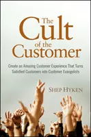 Cultul clientului - Creați o experiență uimitoare pentru clienți care transformă clienții satisfăcuți în evangheliști ai clienților - Cult of the Customer - Create an Amazing Customer Experience That Turns Satisfied Customers Into Customer Evangelists