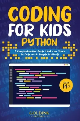 Codare pentru copii Python: Un ghid cuprinzător care îi poate învăța pe copii să codifice cu metode simple - Coding for Kids Python: A Comprehensive Guide that Can Teach Children to Code with Simple Methods