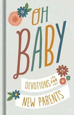 Oh, Baby! Devoțiuni pentru proaspeții părinți - Oh, Baby! Devotions for New Parents