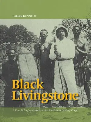 Black Livingstone: O adevărată poveste de aventură în Congo în secolul al XIX-lea - Black Livingstone: A True Tale of Adventure in the Nineteenth-Century Congo