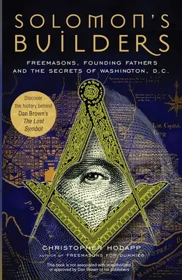 Constructorii lui Solomon: Francmasonii, părinții fondatori și secretele orașului Washington D.C. (Freemasons, Founding Fathers and the Secrets of Washington D.C.) - Solomon's Builders: Freemasons, Founding Fathers and the Secrets of Washington D.C.