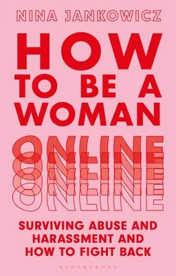 Cum să fii o femeie online: Cum să supraviețuiești abuzurilor și hărțuirii și cum să ripostezi - How to Be a Woman Online: Surviving Abuse and Harassment, and How to Fight Back