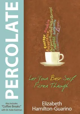 Percolate: Lasă-ți cel mai bun sine să se filtreze - Percolate: Let Your Best Self Filter Through