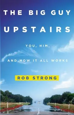 The Big Guy Upstairs: Tu, el și cum funcționează totul - The Big Guy Upstairs: You, Him, and How It All Works