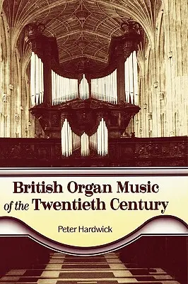 Muzica britanică pentru orgă din secolul al XX-lea - British Organ Music of the Twentieth Century