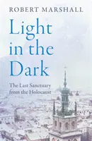 Lumină în întuneric - Ultimul sanctuar din Holocaust - Light in the Dark - The Last Sanctuary from the Holocaust