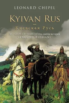 Kyivan Rus -: 100 Steps of History- (Engleză-Rusă) - Kyivan Rus -: 100 Steps of History- (English-Russian)