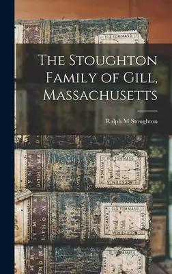 Familia Stoughton din Gill, Massachusetts - The Stoughton Family of Gill, Massachusetts