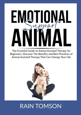 Animal de suport emoțional: The Essential Guode to Animal Assisted Therapy for Beginners, Descoperă beneficiile și cele mai bune practici ale terapiei asistate de animale - Emotional Support Animal: The Essential Guode to Animal Assisted Therapy for Beginners, Discover The Benefits and Best Practices of Animal Assis