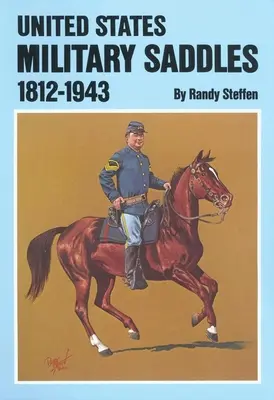 Șeile militare americane, 1812-1943 - U.S. Military Saddles, 1812-1943