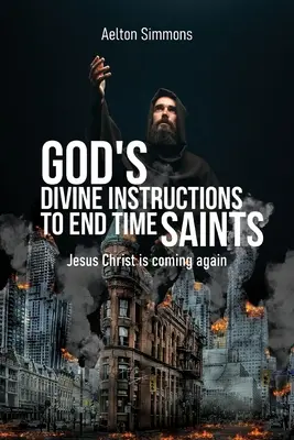 Instrucțiunile divine ale lui Dumnezeu pentru sfinții vremurilor din urmă: Iisus Hristos vine din nou - God's Divine Instructions to End Time Saints: Jesus Christ is Coming Again
