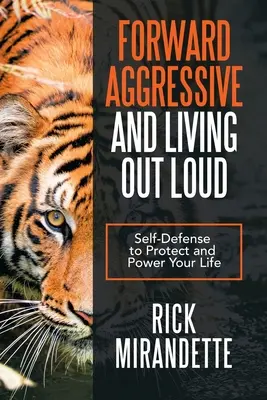 Forward Aggressive și Living out Loud: Autoapărare pentru a-ți proteja și alimenta viața - Forward Aggressive and Living out Loud: Self-Defense to Protect and Power Your Life