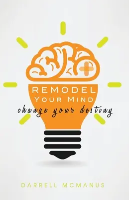 Remodelați-vă mintea, schimbați-vă destinul - Remodel Your Mind Change Your Destiny