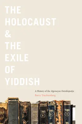 Holocaustul și exilul idișului: O istorie a Algemeyne Entsiklopedye - The Holocaust & the Exile of Yiddish: A History of the Algemeyne Entsiklopedye