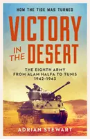 Victorie în deșert - Montgomery și Armata a 8-a 1942-1943 - Victory in the Desert - Montgomery and the Eighth Army 1942-1943