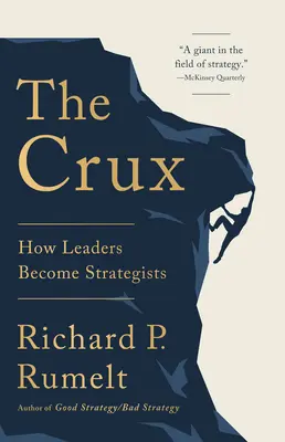 Crux: Cum devin liderii strategi - The Crux: How Leaders Become Strategists