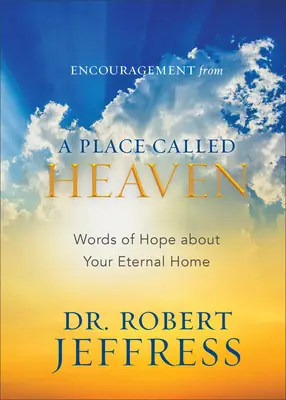 Încurajare dintr-un loc numit cer: Cuvinte de speranță despre casa ta veșnică - Encouragement from a Place Called Heaven: Words of Hope about Your Eternal Home