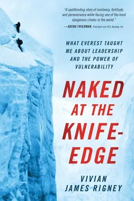 Nud pe muchie de cuțit: Ce m-a învățat Everestul despre leadership și puterea vulnerabilității - Naked at the Knife-Edge: What Everest Taught Me about Leadership and the Power of Vulnerability