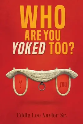 Cu cine ești înjugat? - Who Are You Yoked Too?