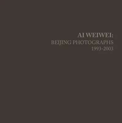 AI Weiwei: Fotografii din Beijing, 1993-2003 - AI Weiwei: Beijing Photographs, 1993-2003