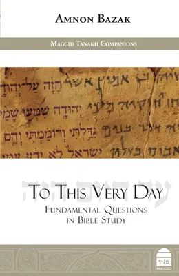 Chiar în această zi: Întrebări fundamentale în studiul Bibliei - To This Very Day: Fundamental Questions in the Bible Study