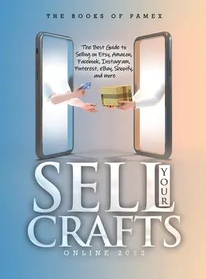 Vindeți-vă meșteșugurile online 2022: Cel mai bun ghid pentru a vinde pe Etsy, Amazon, Facebook, Instagram, Pinterest, eBay, Shopify și multe altele - Sell Your Crafts Online 2022: The Best Guide to Selling on Etsy, Amazon, Facebook, Instagram, Pinterest, eBay, Shopify, and More