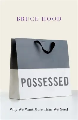 Posedat: De ce ne dorim mai mult decât avem nevoie - Possessed: Why We Want More Than We Need