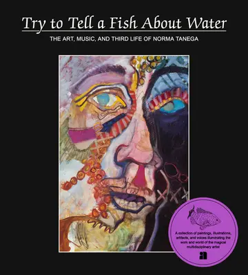 Încercați să spuneți unui pește despre apă: Arta, muzica și a treia viață a Normei Tenega - Try to Tell a Fish about Water: The Art, Music, and Third Life of Norma Tenega
