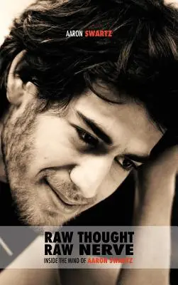 Raw Thought, Raw Nerve: Inside the Mind of Aaron Swartz: non-profit - ediția a patra revizuită - Raw Thought, Raw Nerve: Inside the Mind of Aaron Swartz: not-for-profit - revised fourth edition