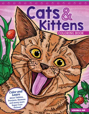 Cats & Kittens Coloring Book: Colorează și învață despre tabbies, persani, siamezi și multe alte feline super drăguțe! - Cats & Kittens Coloring Book: Color and Learn about Tabbies, Persians, Siamese and Many More Super Cute Felines!