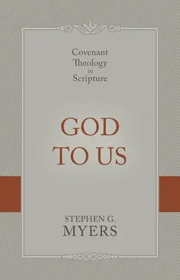 Dumnezeu pentru noi: Teologia legământului în Scriptură - God to Us: Covenant Theology in Scripture