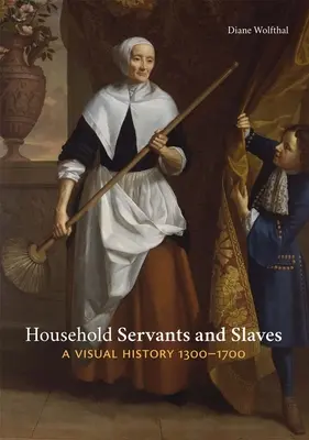 Servitori casnici și sclavi: O istorie vizuală, 1300-1700 - Household Servants and Slaves: A Visual History, 1300-1700