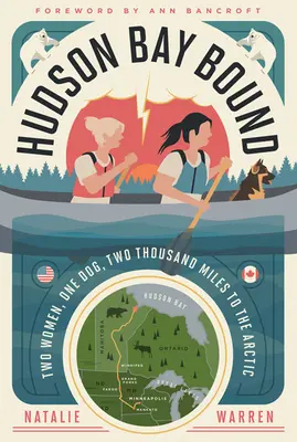 Hudson Bay Bound: Două femei, un câine, două mii de mile până în Arctica - Hudson Bay Bound: Two Women, One Dog, Two Thousand Miles to the Arctic