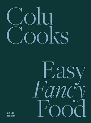 Colu Cooks: Easy Fancy Food