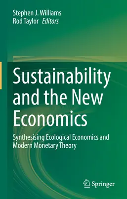 Sustenabilitatea și noua economie: Sintetizarea economiei ecologice și a teoriei monetare moderne - Sustainability and the New Economics: Synthesising Ecological Economics and Modern Monetary Theory