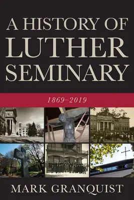 O istorie a Seminarului Luther: 1869-2019 - A History of Luther Seminary: 1869-2019