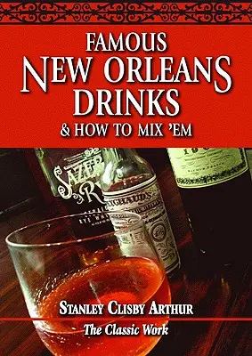 Băuturi faimoase din New Orleans și cum să le amesteci - Famous New Orleans Drinks and How to Mix 'em