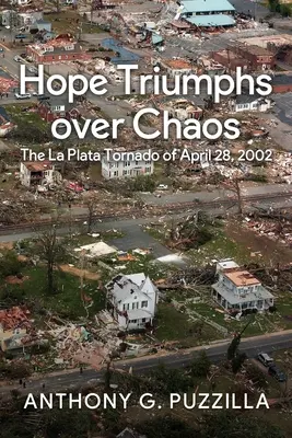Speranța triumfă asupra haosului: Tornada de la La Plata din 28 aprilie 2002 - Hope Triumphs Over Chaos: The La Plata Tornado of April 28, 2002