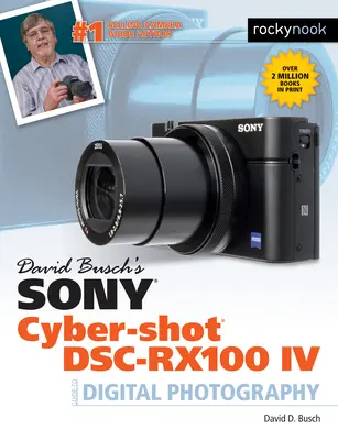 Sony Cyber-Shot Dsc-Rx100 IV al lui David Busch: Ghid pentru fotografia digitală - David Busch's Sony Cyber-Shot Dsc-Rx100 IV: Guide to Digital Photography