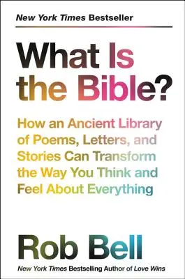 Ce este Biblia: Cum o bibliotecă antică de poezii, scrisori și povestiri poate transforma modul în care gândești și simți despre orice - What Is the Bible?: How an Ancient Library of Poems, Letters, and Stories Can Transform the Way You Think and Feel about Everything