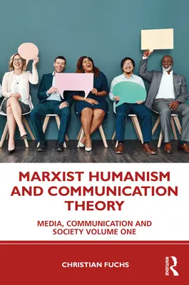 Umanismul marxist și teoria comunicării: Media, comunicare și societate Volumul unu - Marxist Humanism and Communication Theory: Media, Communication and Society Volume One