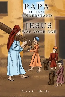 Tata nu a înțeles: Iisus era de vârsta ta - Papa Didn't Understand: Jesus Was Your Age