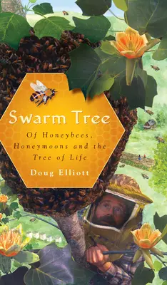 Swarm Tree: Despre albine, luna de miere și copacul vieții (Of Honeybees, Honeymoons and the Tree of Life) - Swarm Tree: Of Honeybees, Honeymoons and the Tree of Life