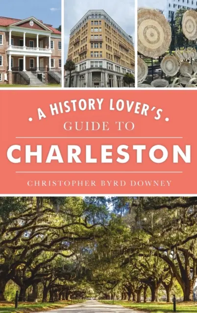 Ghidul iubitorilor de istorie din Charleston - History Lover's Guide to Charleston