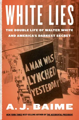 White Lies: Viața dublă a lui Walter F. White și cel mai întunecat secret al Americii - White Lies: The Double Life of Walter F. White and America's Darkest Secret