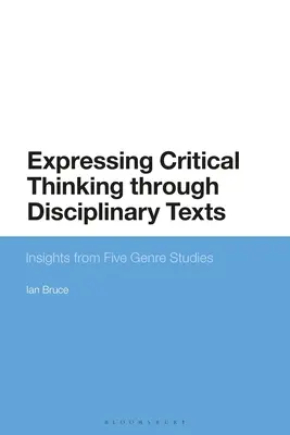 Exprimarea gândirii critice prin intermediul textelor disciplinare: Perspective din cinci studii de gen - Expressing Critical Thinking Through Disciplinary Texts: Insights from Five Genre Studies