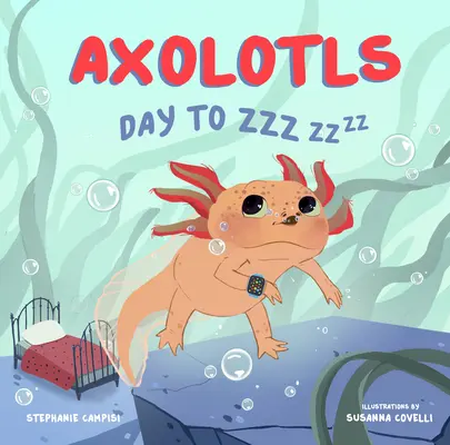 Axolotl: De la zi la zzz - Axolotls: Day to Zzz