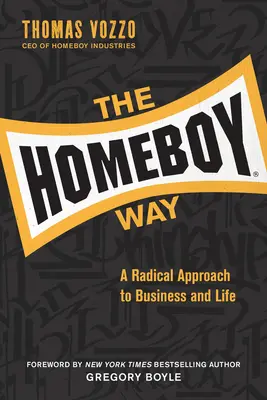 The Homeboy Way: O abordare radicală a afacerilor și a vieții - The Homeboy Way: A Radical Approach to Business and Life